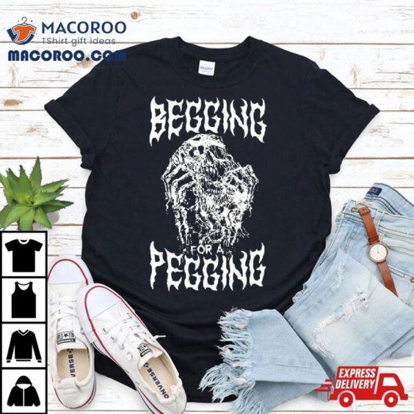 Begging For A Pegging Shirt