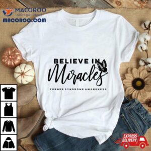 Believe In Miracles Shirt