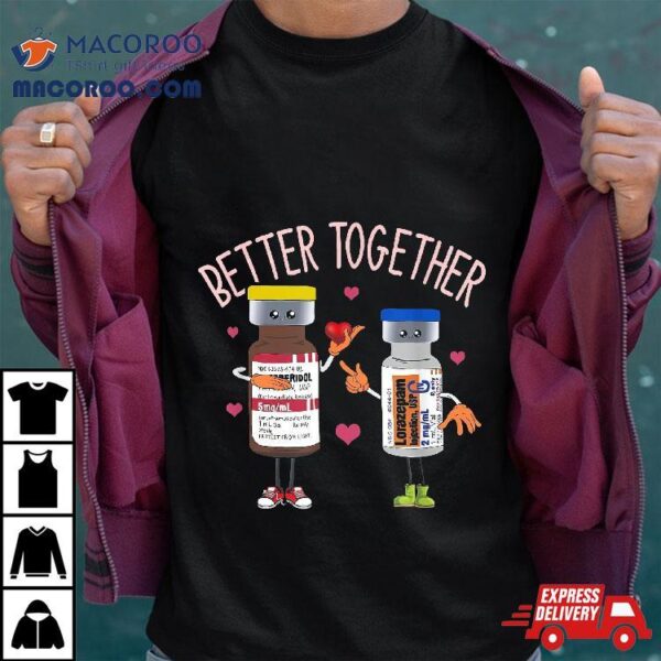 Better-together Haldol Ativan Icu Nurse Valentine’s Day Shirt