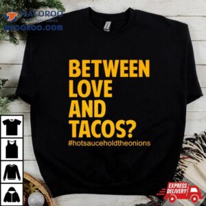 Between Love And Tacos Shirt