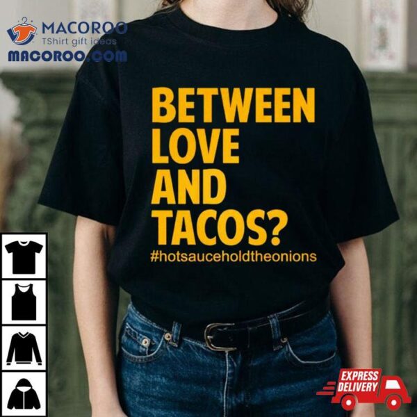 Between Love And Tacos Shirt