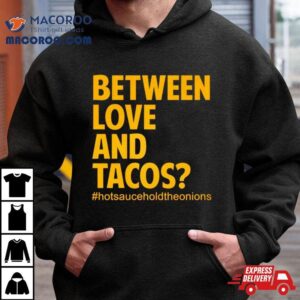 Between Love And Tacos Tshirt