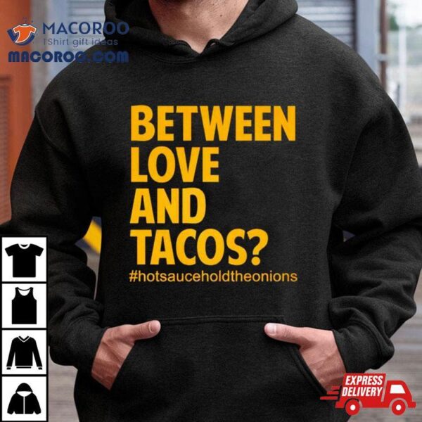 Between Love And Tacos Shirt