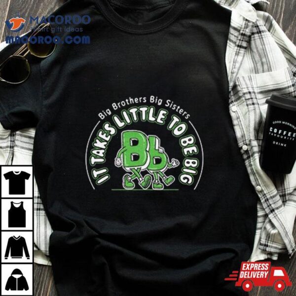 Big Brothers Big Sisters It Takes Little To Be Big T Shirt