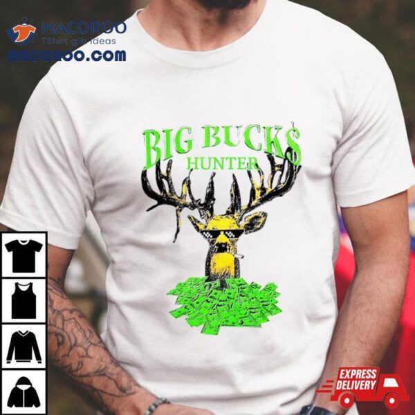 Big Bucks Deer Hunter Shirt