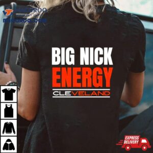 Big Nick Energy Cleveland Browns Football 2024 Shirt