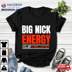 Big Nick Energy Cleveland Browns Football Tshirt