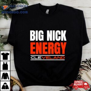 Big Nick Energy Cleveland Browns Football Tshirt