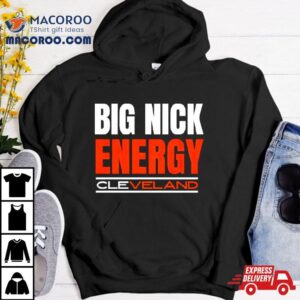 Big Nick Energy Cleveland Browns Football Tshirt