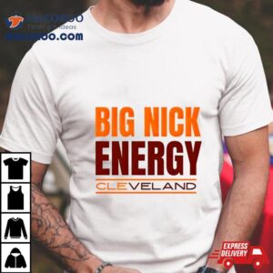 Big Nick Energy Cleveland Browns Shirt