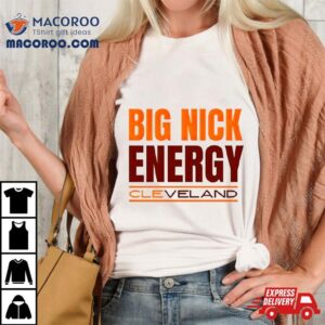 Big Nick Energy Cleveland Browns Tshirt