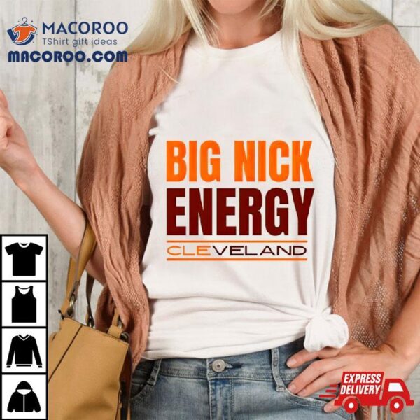 Big Nick Energy Cleveland Browns Shirt