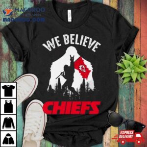 Bigfoot We Believe Kansas City Chiefs Tshirt