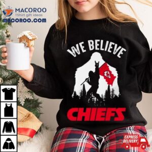 Bigfoot We Believe Kansas City Chiefs Tshirt