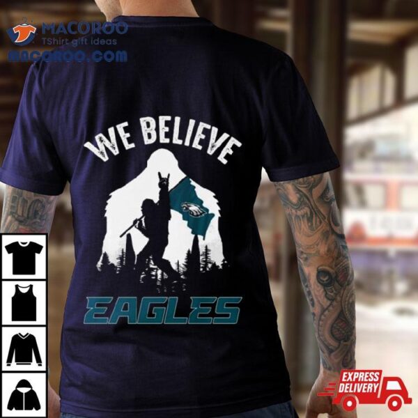 Bigfoot We Believe Philadelphia Eagles 2024 Shirt