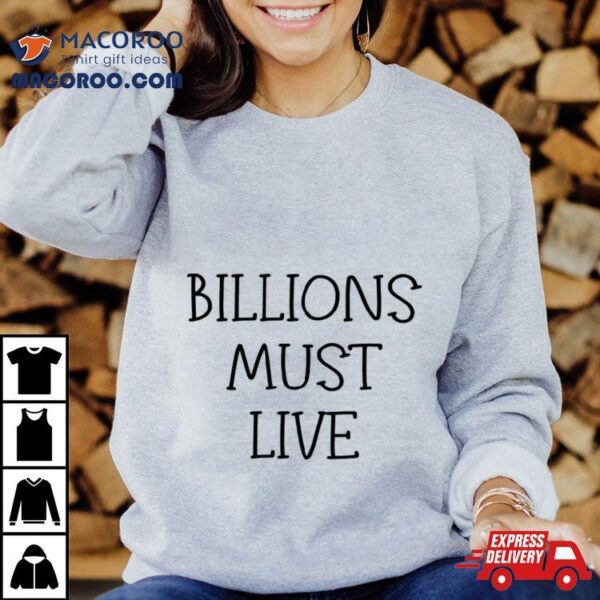 Billions Must Live Shirt