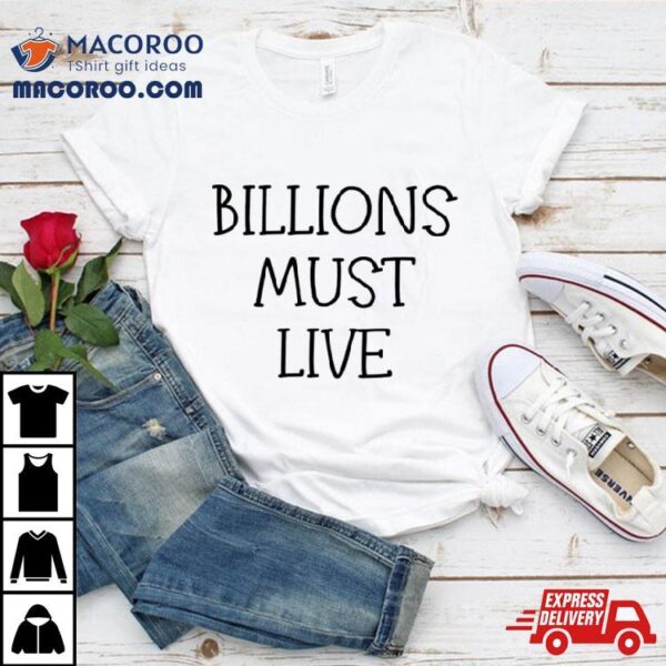 Billions Must Live Shirt