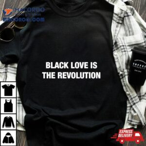 Black Love Is The Revolution Shirt