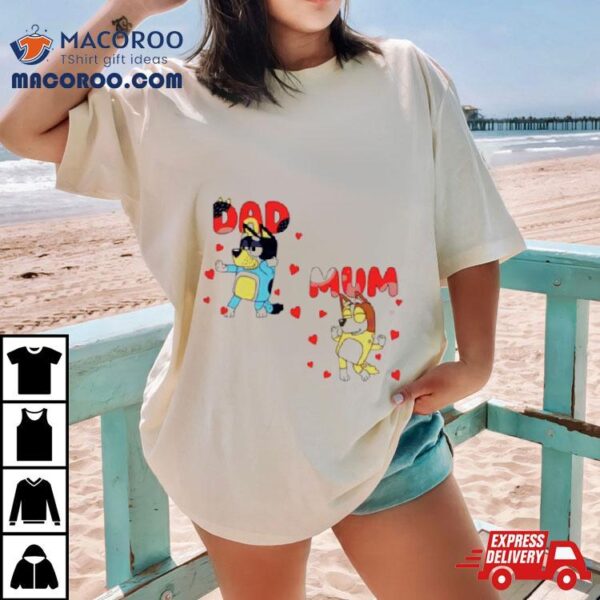 Bluey Mum Dad Valentine Couple Love Cartoon Shirt