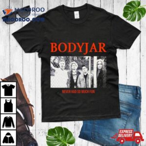 Bodyjar Never So Much Fun T Shirt