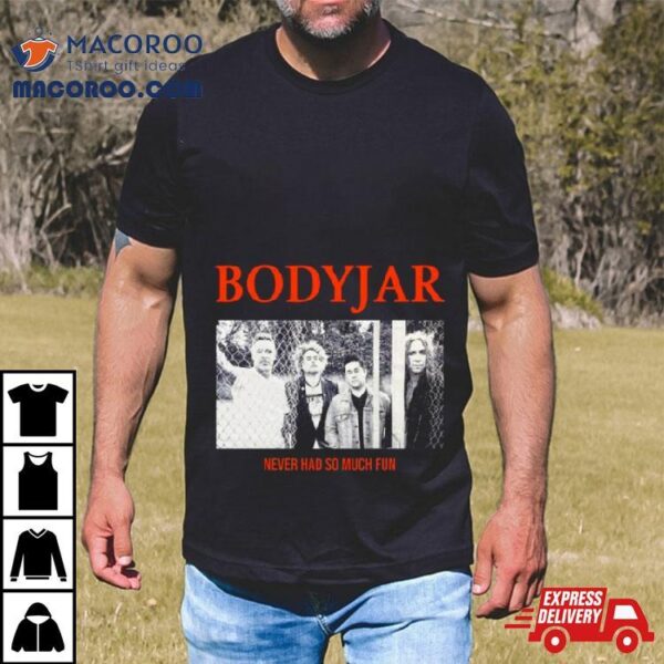 Bodyjar Never So Much Fun T Shirt