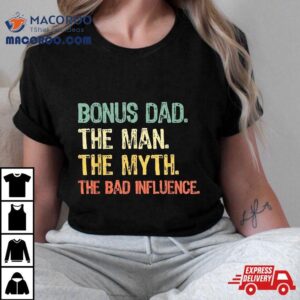 Bonus Dad The Man Myth Bad Influence Funny Step-dad Stepdad Shirt