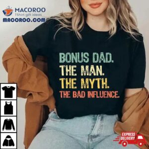 Bonus Dad The Man Myth Bad Influence Funny Step-dad Stepdad Shirt