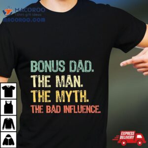 Bonus Dad The Man Myth Bad Influence Funny Step Dad Stepdad Tshirt