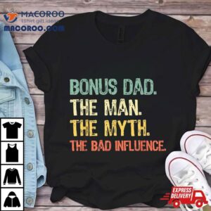 Bonus Dad The Man Myth Bad Influence Funny Step Dad Stepdad Tshirt