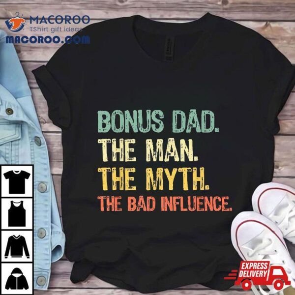 Bonus Dad The Man Myth Bad Influence Funny Step-dad Stepdad Shirt