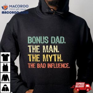 Bonus Dad The Man Myth Bad Influence Funny Step Dad Stepdad Tshirt