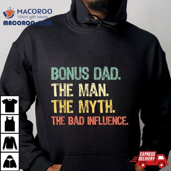 Bonus Dad The Man Myth Bad Influence Funny Step-dad Stepdad Shirt