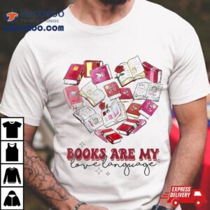 Books Are My Love Language Valentine’s Day Reading Lover Shirt