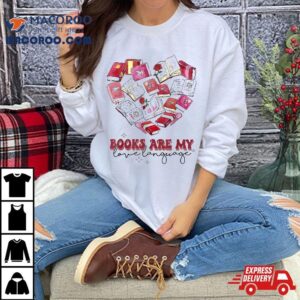 Books Are My Love Language Valentine S Day Reading Lover Tshirt