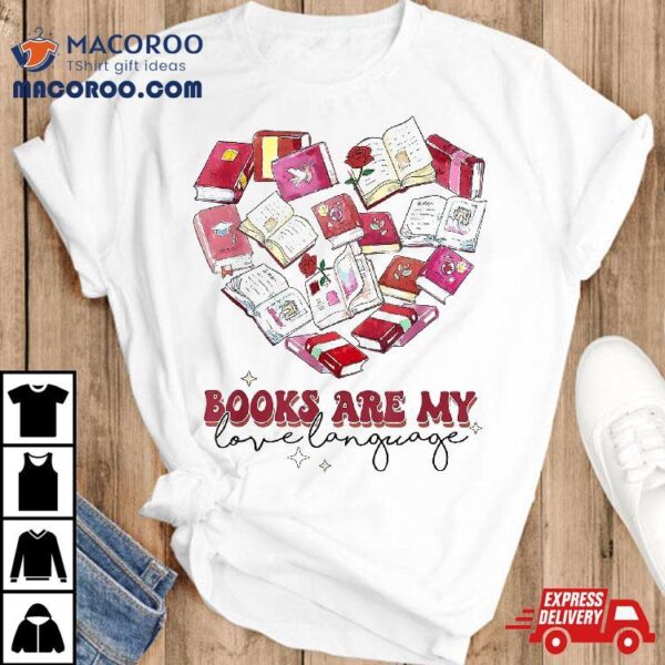 Books Are My Love Language Valentine’s Day Reading Lover Shirt