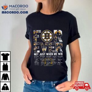 Boston Bruins Forever Not Just When We Win Signatures Tshirt