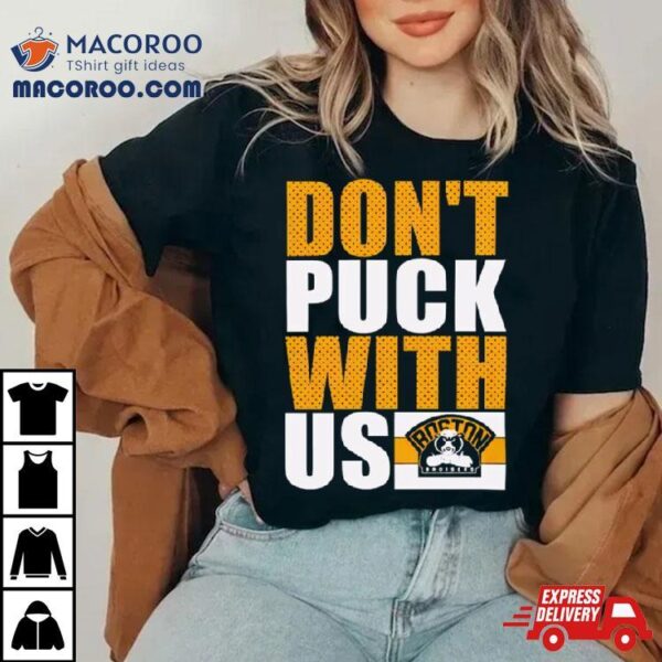 Boston Bruisers Don’t Puck With Us Shirt