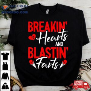 Breaking Hearts And Blasting Farts Valentines Day Funny Vday Shirt