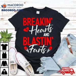 Breaking Hearts And Blasting Farts Valentines Day Funny Vday Tshirt