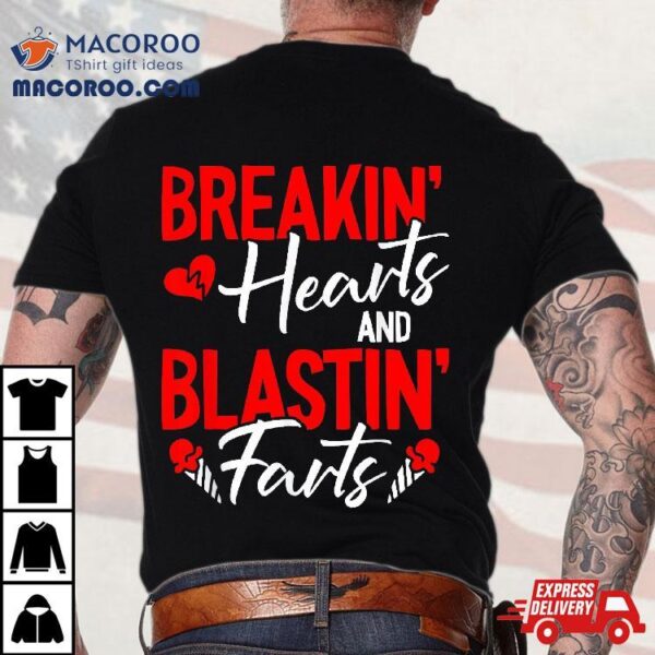 Breaking Hearts And Blasting Farts Valentines Day Funny Vday Shirt