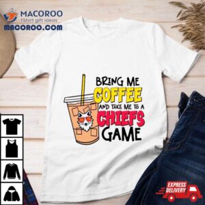 Bring Me Coffee And Take Me To A Chiefs Game Tshirt