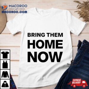 Bring Them Home Now Shirt