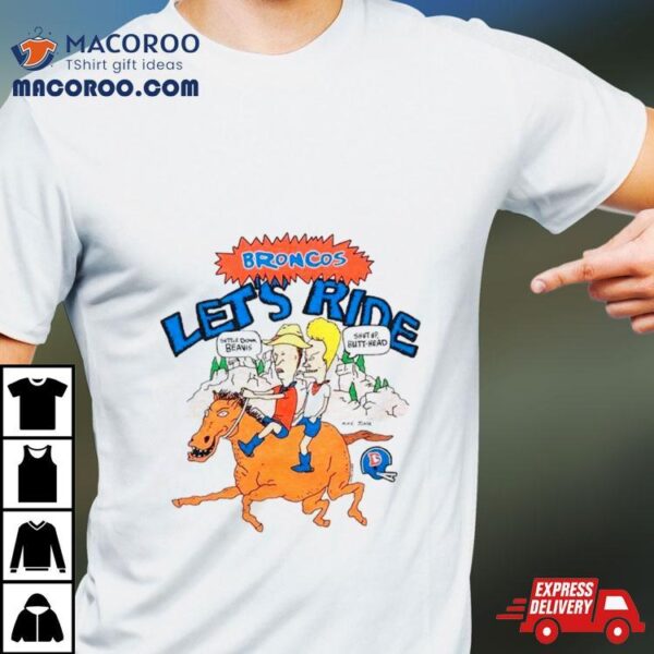 Broncos Let’s Ride Beavis And Butt Head X Denver Shirt