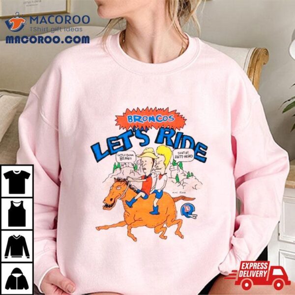 Broncos Let’s Ride Beavis And Butt Head X Denver Shirt