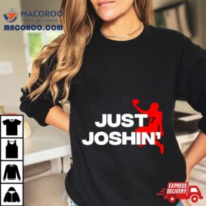 Buffalo Bills Josh Allen Just Joshin Rsquo Tshirt