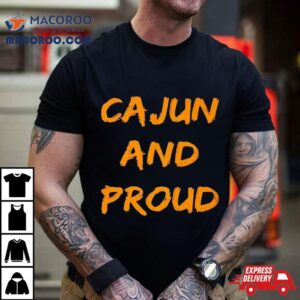 Cajun And Proud Tshirt