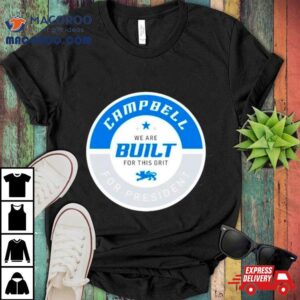 Campbell We Are Built For This Grit For Presiden Tshirt