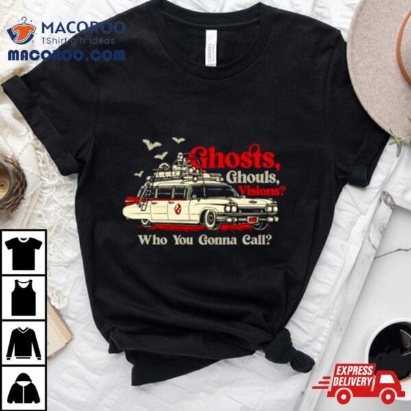 Car Ghost Ghouls Visions Who You Gonna Call Shirt