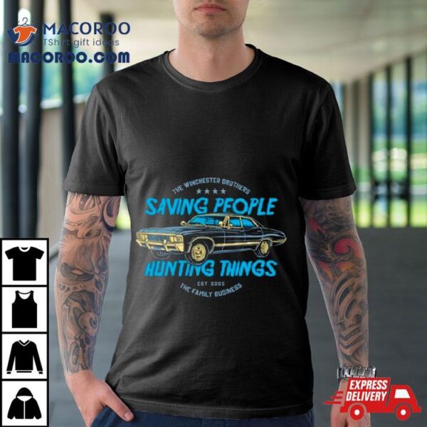 Car The Winchester Brothers Saving People Hunting Things Shirt