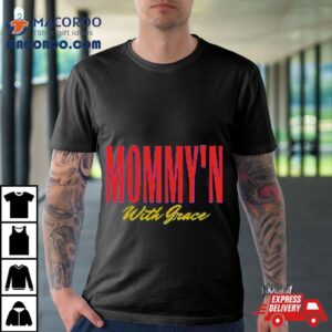 Cass Lmsw Mommy N With Grace Tshirt